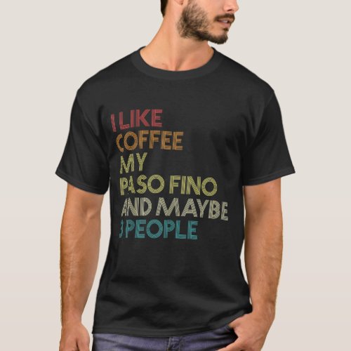 Paso Fino Horse Owner Gift Coffee Lover Quote Vint T_Shirt