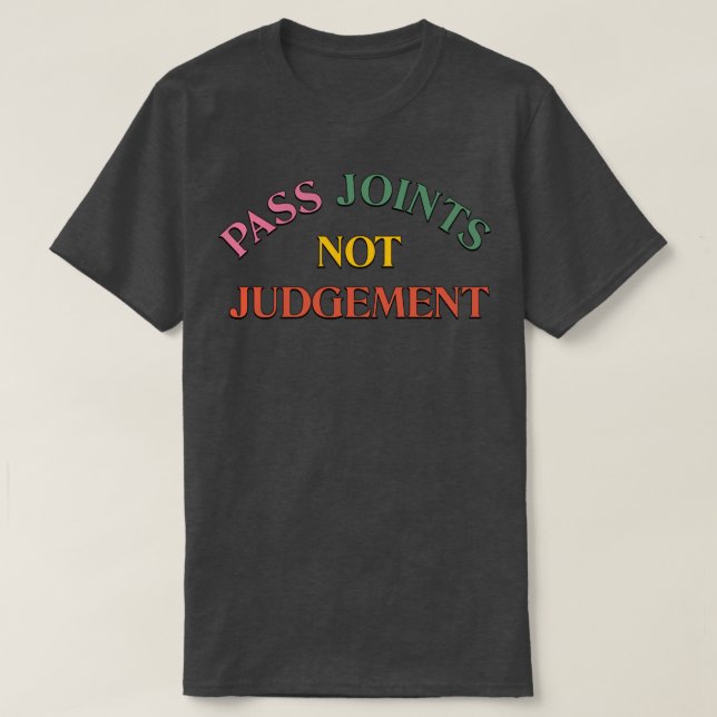 Pass Joints Not Judgement T-Shirt (Design Front)