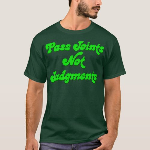 Pass Joints Not Judgments 1 T_Shirt