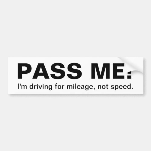 PASS ME  Im driving for mileage _ Customized Bumper Sticker