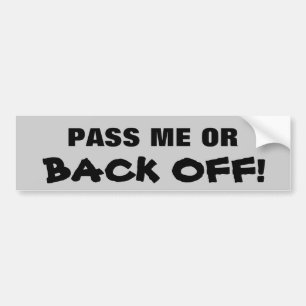 Pass me or BACK OFF! Bumper Sticker