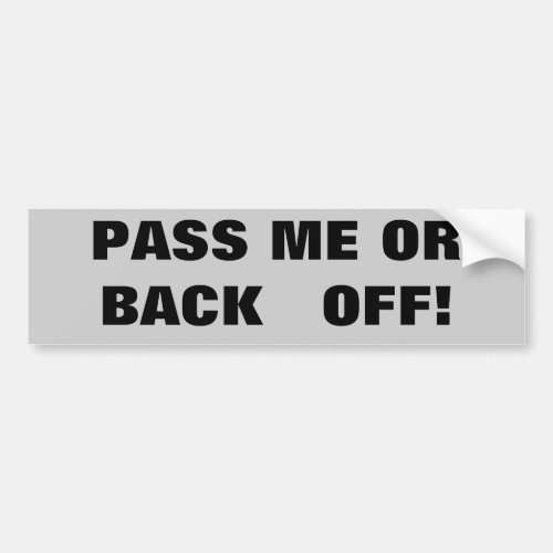 Pass me or back off Tailgater Bumper Sticker