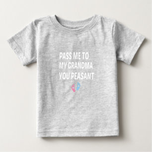 Pass Me To My Grandma You Peasant, baby gift  Baby T-Shirt
