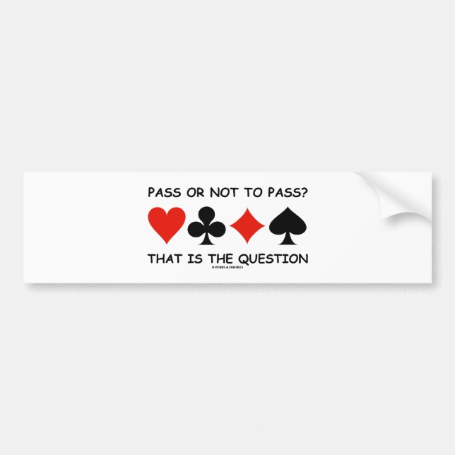 Pass Or Not To Pass That Is The Question (Bridge) Bumper Sticker (Front)