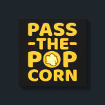 Pass The Popcorn Popcorns Food Eater Lover Graphic Canvas Print<br><div class="desc">This graphic idea is for popcorn lovers. This funny graphic / quote clothing makes all popcorn eaters happy.</div>