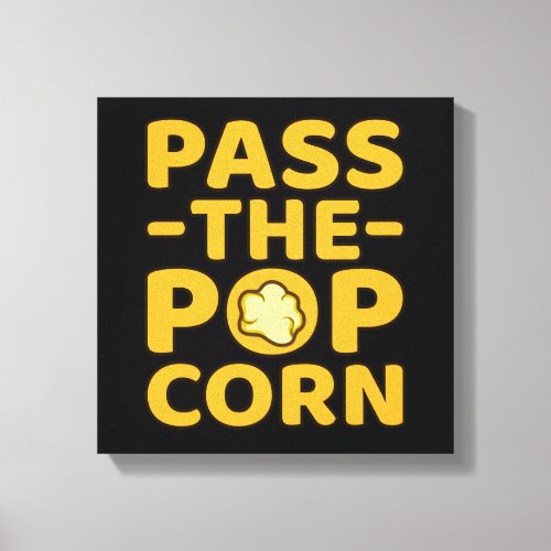 Pass The Popcorn Popcorns Food Eater Lover Graphic Canvas Print