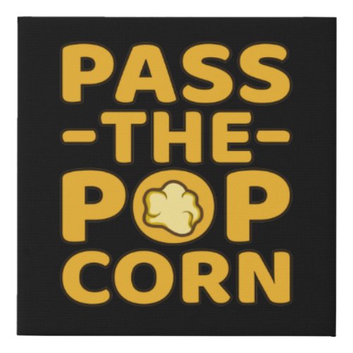 Pass The Popcorn Popcorns Food Eater Lover Graphic Faux Canvas Print