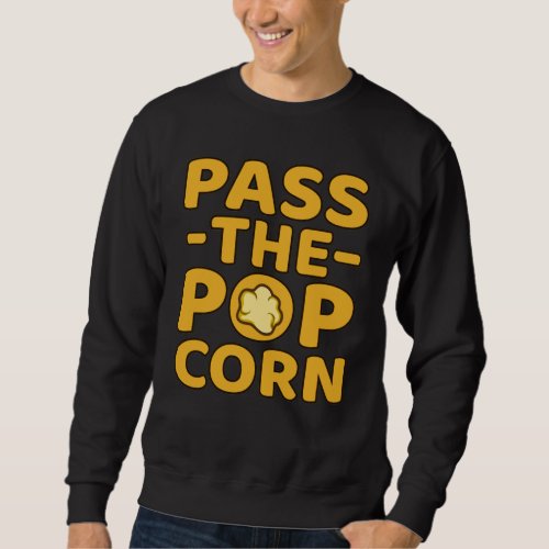 Pass The Popcorn Popcorns Food Eater Lover Graphic Sweatshirt