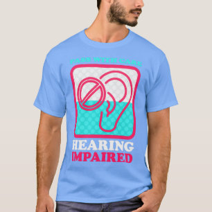 Pass With Care Hearing Impaired Hearing Disability T-Shirt