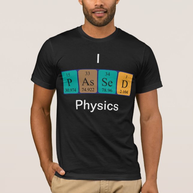 Passed physics periodic table name shirt (Front)