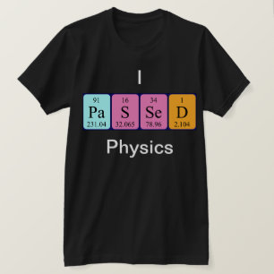 Passed physics periodic table name shirt