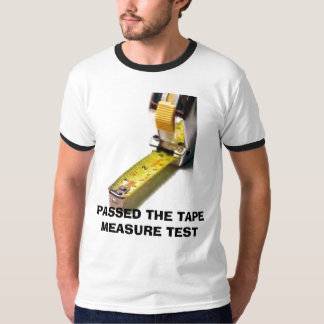PASSED THE TAPE MEASURE TEST T-Shirt