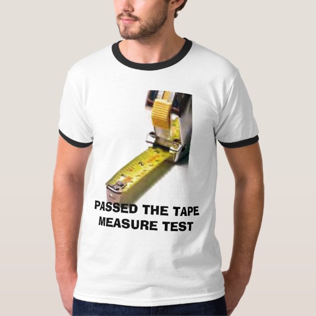 PASSED THE TAPE MEASURE TEST T-Shirt (Front)