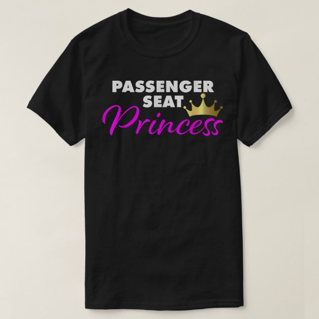 Passenger Seat Princess funny girlfriend  T-Shirt (Design Front)