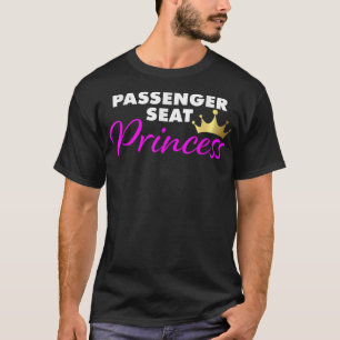 Passenger Seat Princess funny girlfriend  T-Shirt