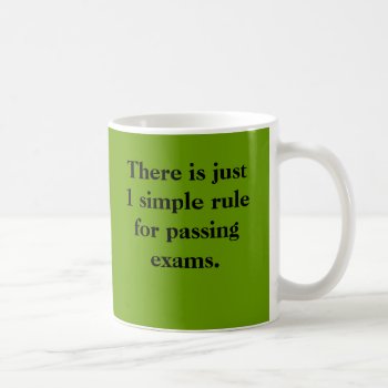 Passing Exams 1 Rule Coffee Mug by officecelebrity at Zazzle