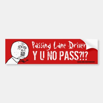 Passing Lane Driver Y U No Pass Bumper Sticker by BastardCard at Zazzle