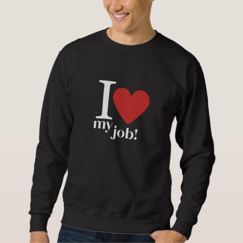 Passion_Driven Days I Love My Job  Sweatshirt