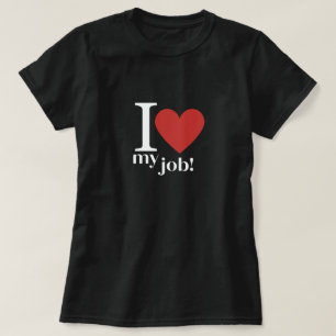 Passion-Driven Days: I Love My Job T-Shirt