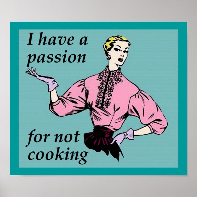 Passion For Not Cooking Funny Poster Sign (Front)