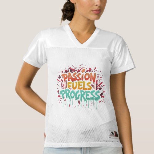 Passion fuels progress  womens football jersey