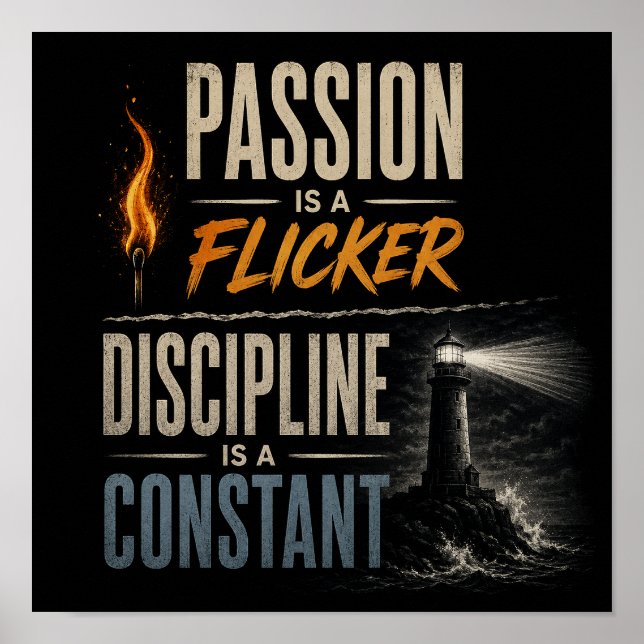 "Passion is a Flicker, Discipline is a Constant"  Poster (Front)
