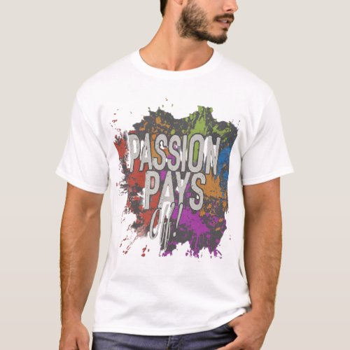 Passion pays off T_Shirt