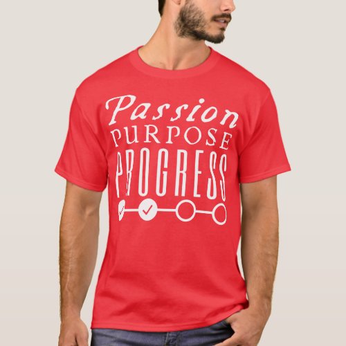 Passion Purpose Progress 1 T_Shirt
