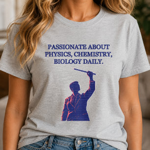Passionate About Physics Chemistry Biology Daily T-Shirt