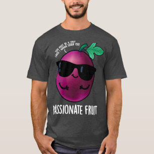 Passionate Fruit Cute Passion Fruit Pun T-Shirt