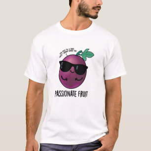 Passionate Fruit Funny Passion Fruit Pun T-Shirt