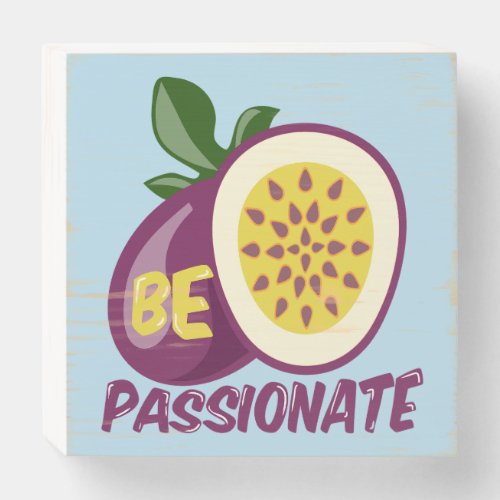 Passionfruit motivational creative quote wooden box sign