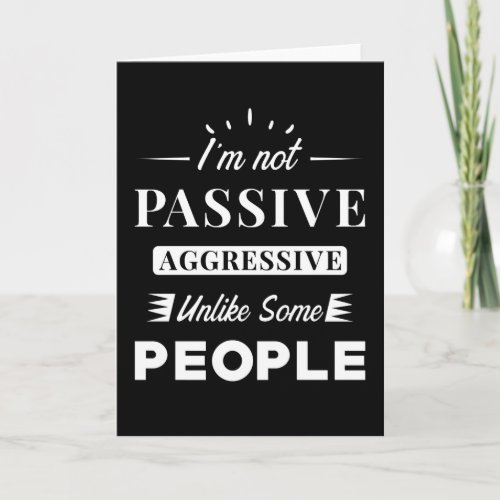 Passive Aggressive Card