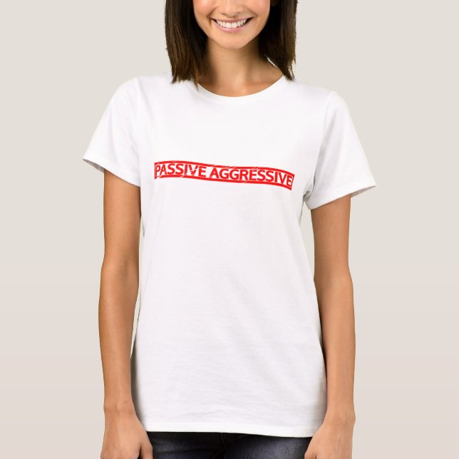 Passive Aggressive Stamp T-Shirt (Front)