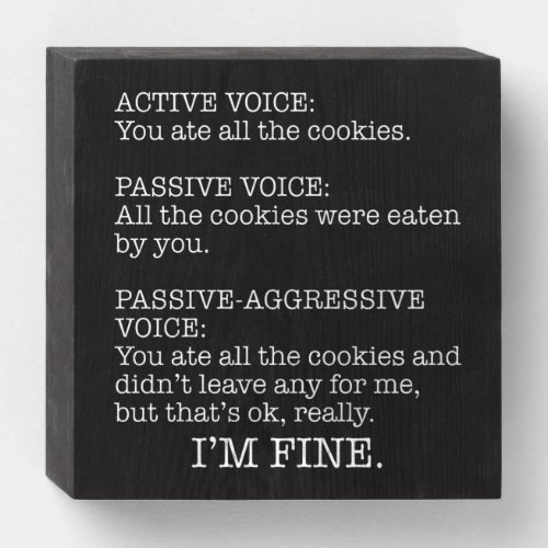 Passive_Aggressive Voice Funny Sarcastic Quote Wooden Box Sign