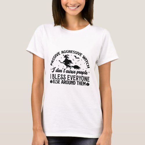 Passive Aggressive Witch Funny Halloween T_Shirt
