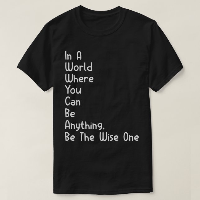 Passover The Wise One In A World Where You Anythin T-Shirt (Design Front)