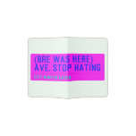(Bre was here) ave. stop hating  Passport Holder