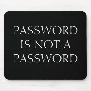 PASSWORD IS NOT A PASSWORD MOUSE PAD