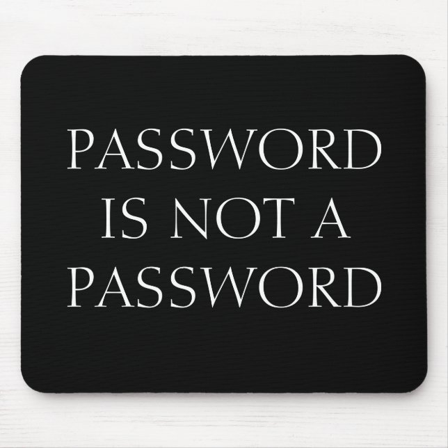 PASSWORD IS NOT A PASSWORD MOUSE PAD (Front)