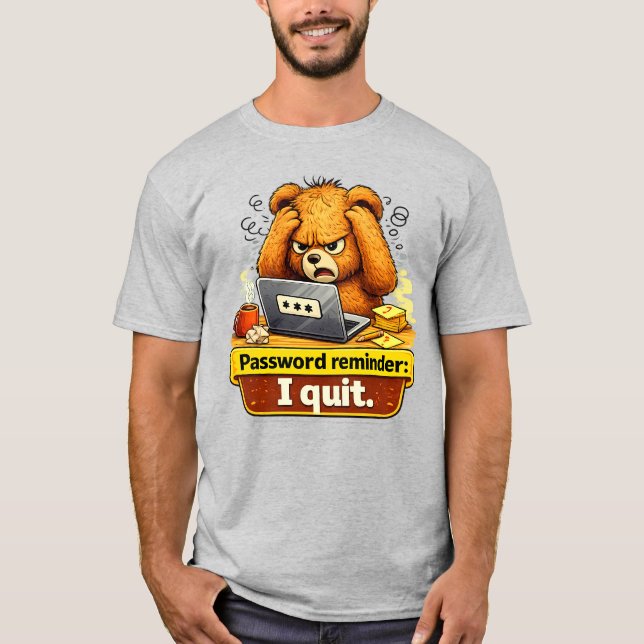 Password Reminder I Quit Funny Teddy Bear T-Shirt (Front)