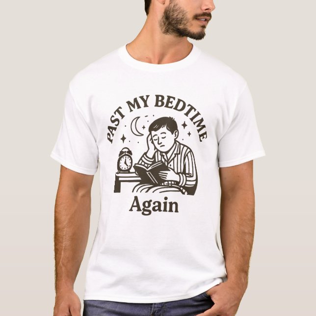 Past Bedtime Again Funny Tired Adult Life Design T-Shirt (Front)