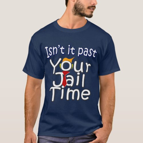 Past is Your Jail Time isnt it funny _ humor T_Shirt
