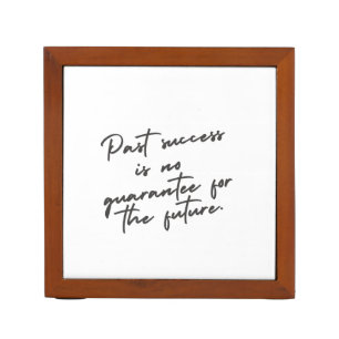 Past success is no guarantee quote desk organizer