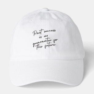 Past success is no guarantee quote hat