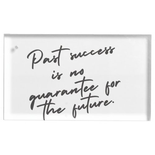 Past success is no guarantee quote place card holder