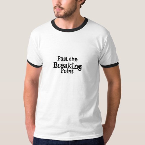 Past the Breaking Point T_Shirt