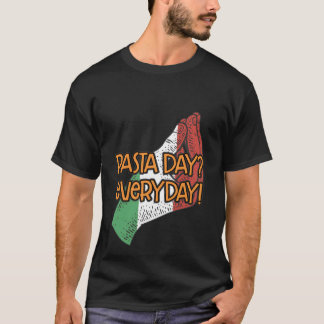 Pasta Day Everyday Funny Italian Humor Italy Itali T-Shirt
