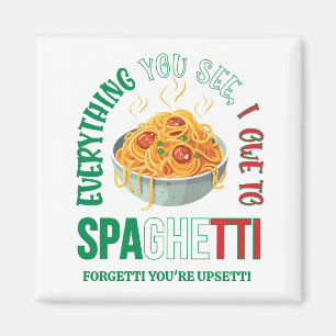 Pasta EVERYTHING YOU SEE I OWE TO SPAGHETTI Humor Magnet