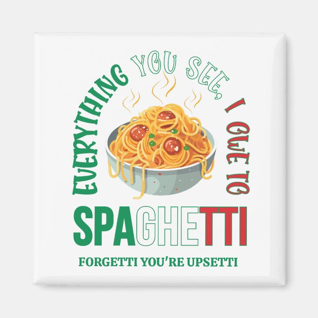 Pasta EVERYTHING YOU SEE I OWE TO SPAGHETTI Humor Magnet (Front)